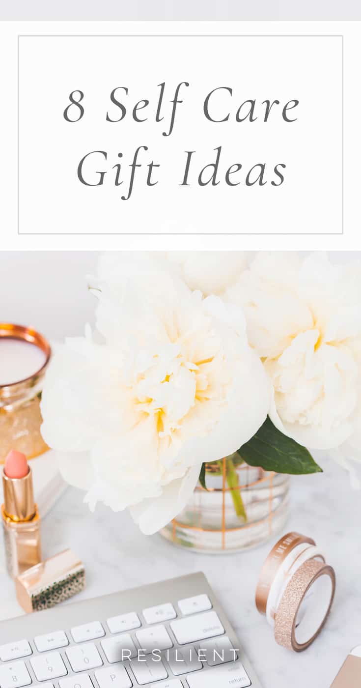 8 Self Care Gift Ideas - Resilient
